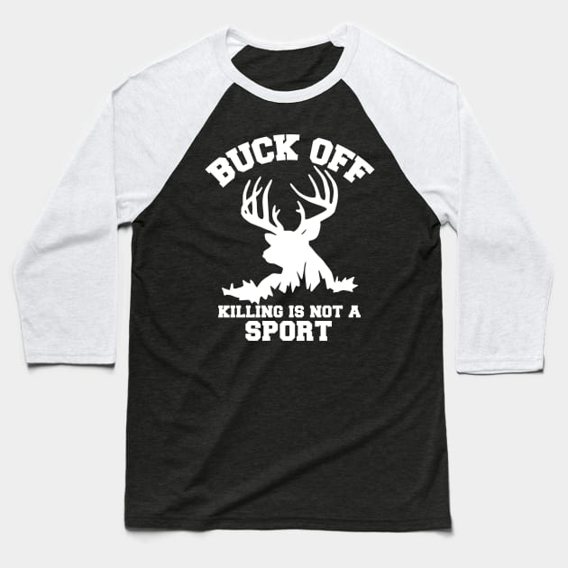 Buck Off Killing Is Not A Sport Baseball T-Shirt by Xeire